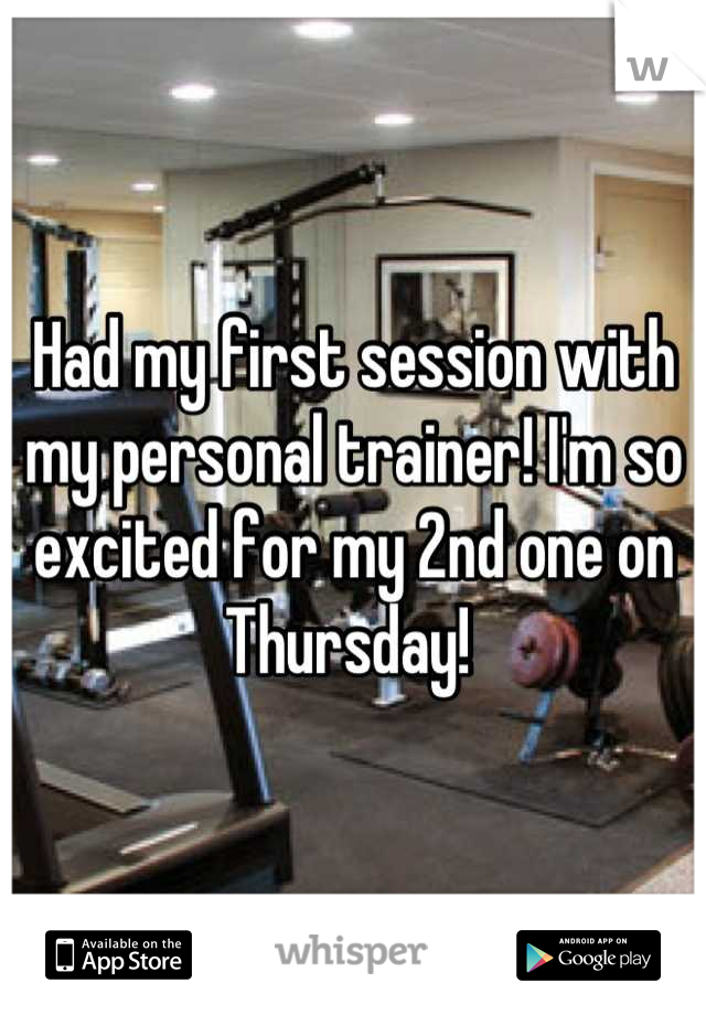 Had my first session with my personal trainer! I'm so excited for my 2nd one on Thursday! 