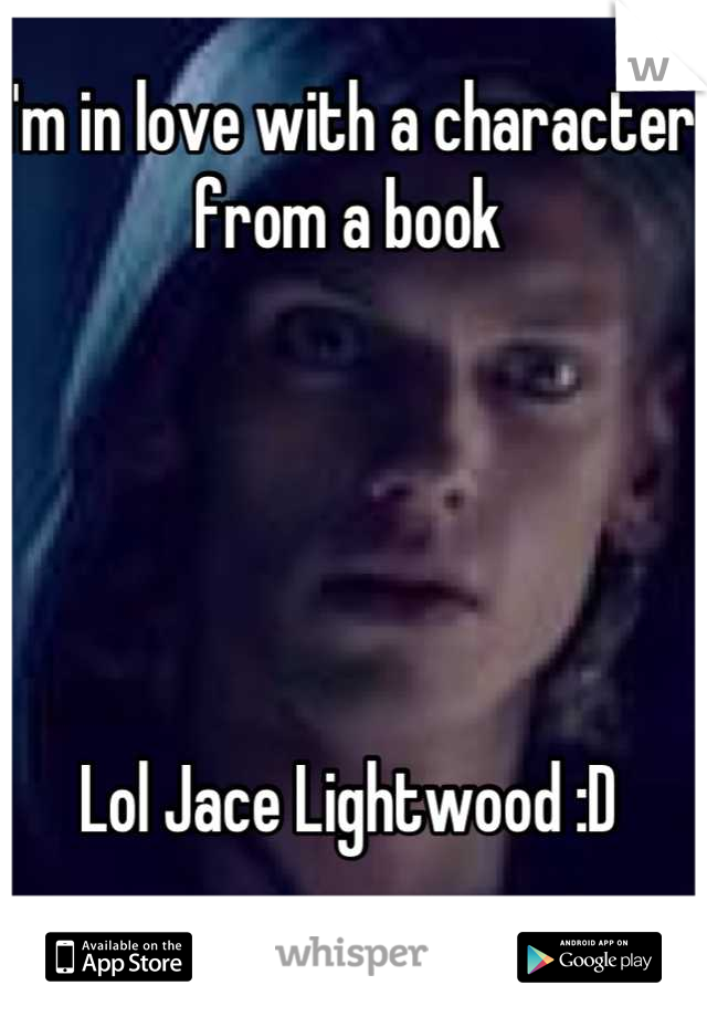 I'm in love with a character from a book 





Lol Jace Lightwood :D