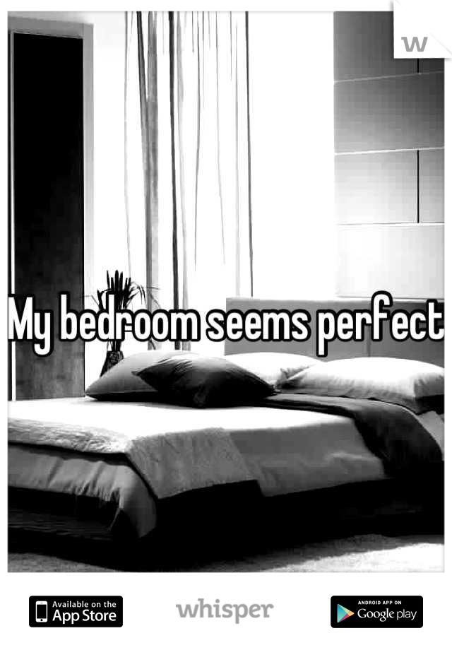 My bedroom seems perfect