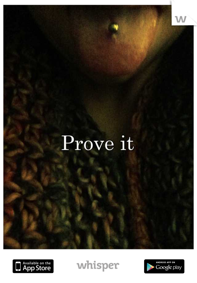 Prove it 