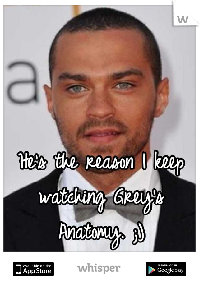 He's the reason I keep watching Grey's Anatomy. ;)