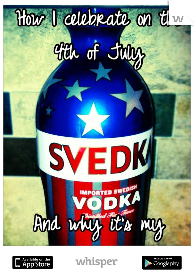 How I celebrate on the 4th of July




And why it's my favorite holiday ;)