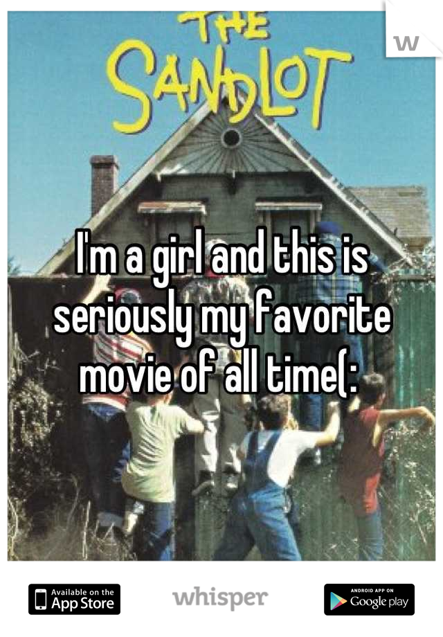 I'm a girl and this is seriously my favorite movie of all time(: 