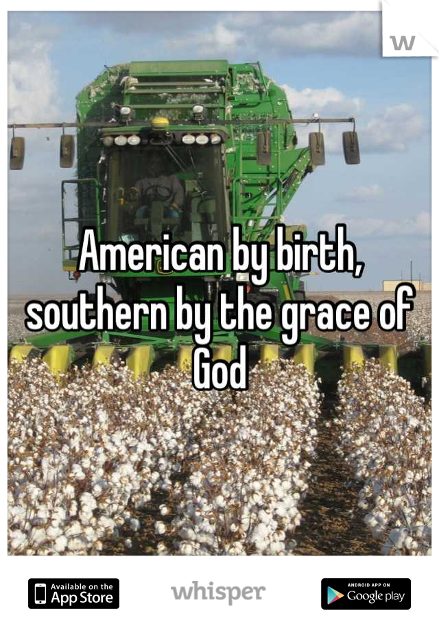 American by birth, southern by the grace of God