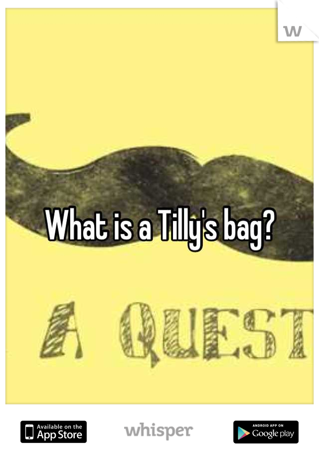 What is a Tilly's bag?