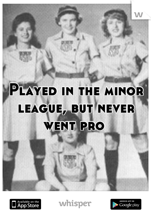 Played in the minor league, but never went pro 