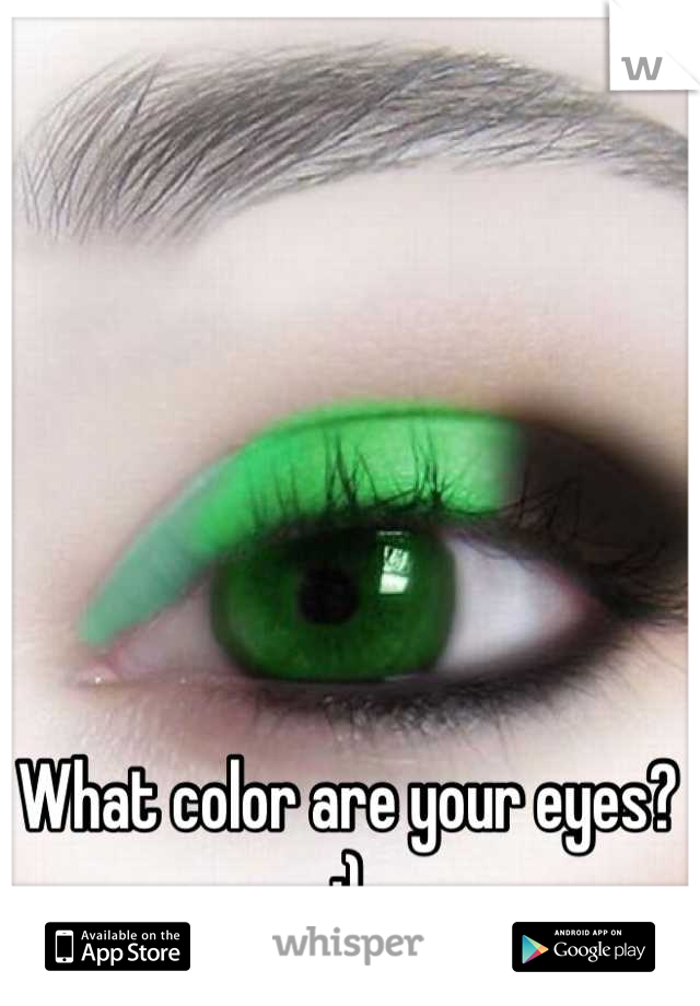 What color are your eyes? :)