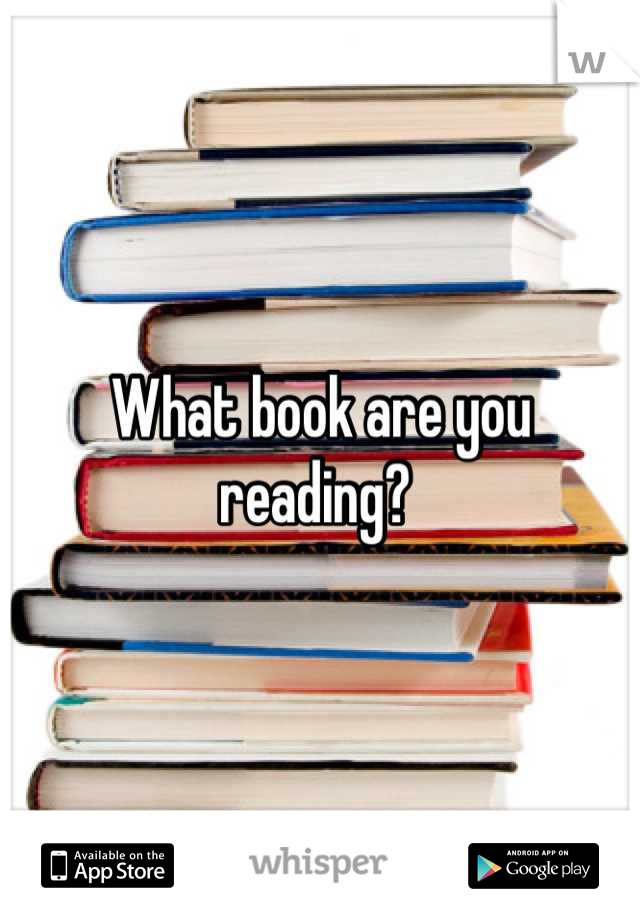 What book are you reading? 