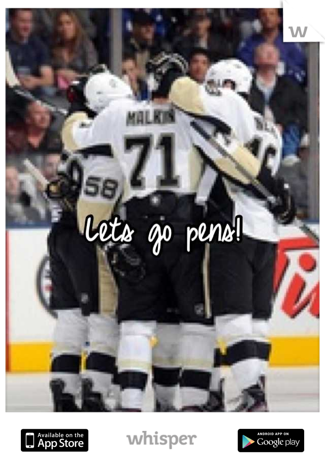 Lets go pens!
