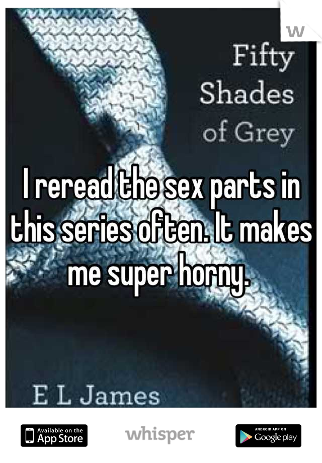 I reread the sex parts in this series often. It makes me super horny. 