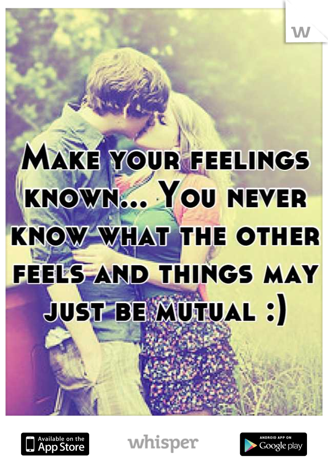 Make your feelings known... You never know what the other feels and things may just be mutual :)
