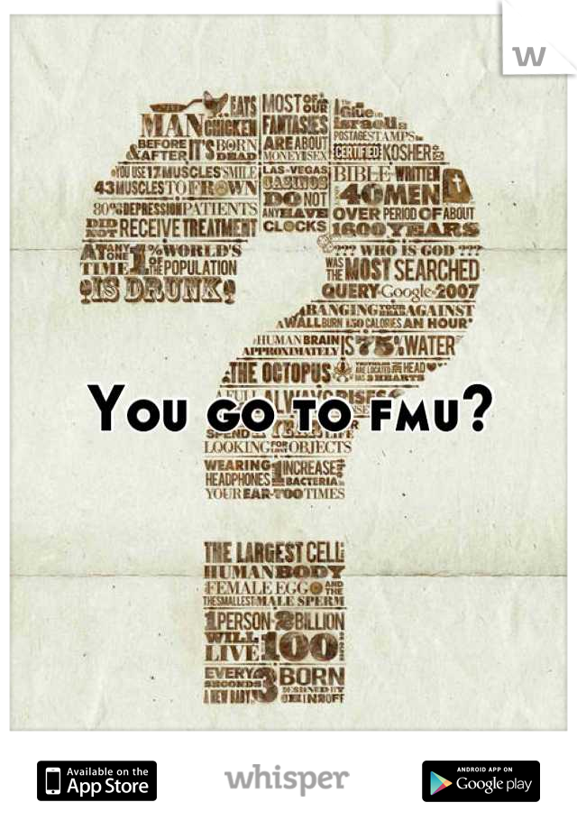 You go to fmu?