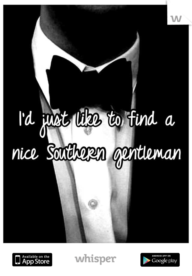 I'd just like to find a nice Southern gentleman