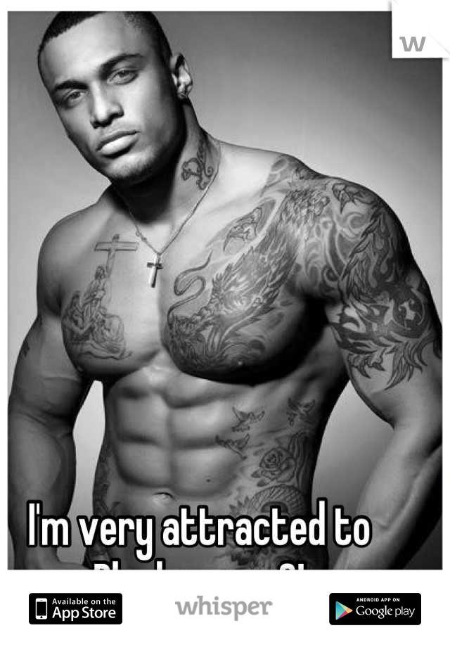 I'm very attracted to
Black men <3!