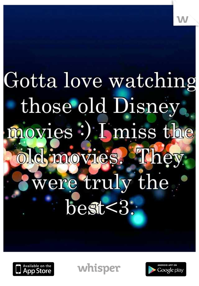 Gotta love watching those old Disney movies :) I miss the old movies.  They were truly the best<3.