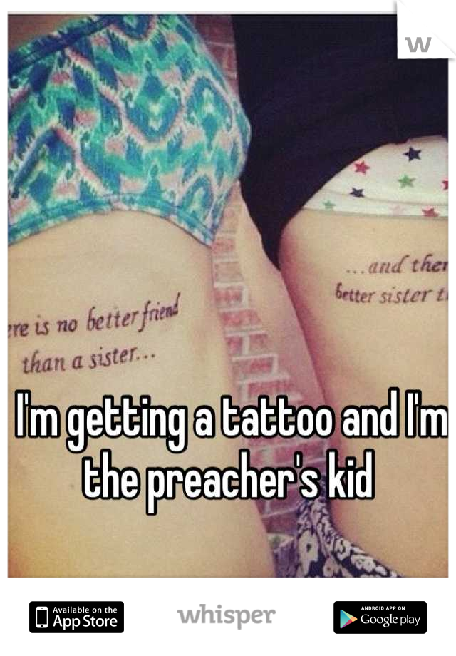 I'm getting a tattoo and I'm the preacher's kid 