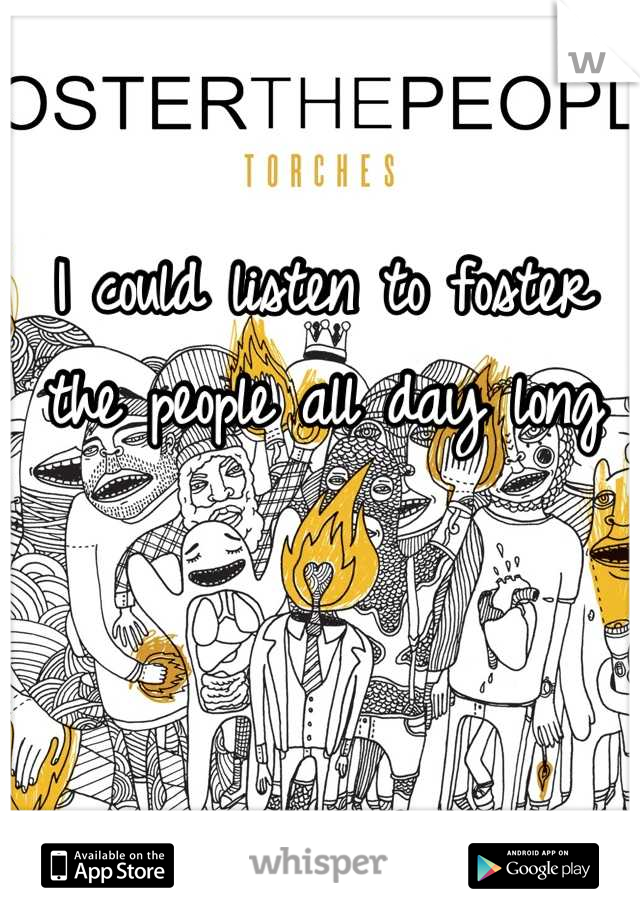 I could listen to foster the people all day long