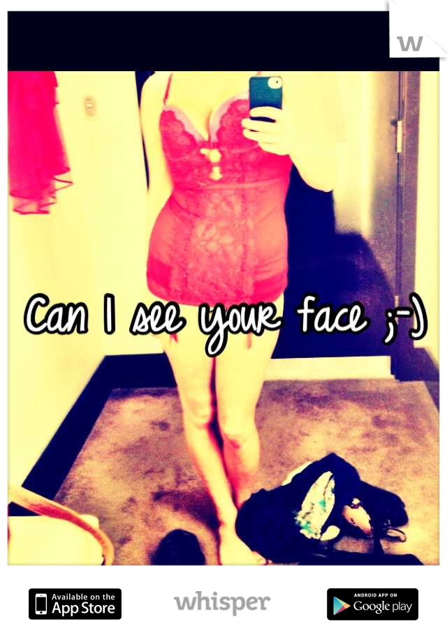 Can I see your face ;-)