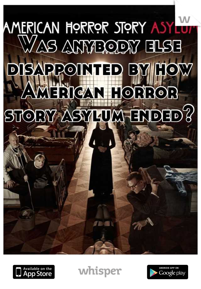 Was anybody else disappointed by how American horror story asylum ended?