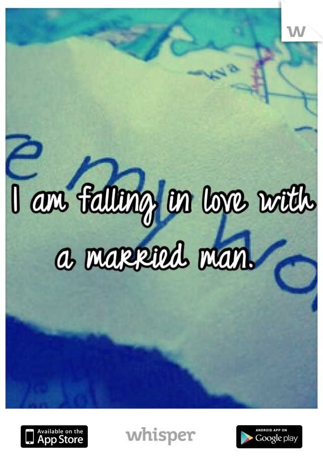 I am falling in love with a married man. 