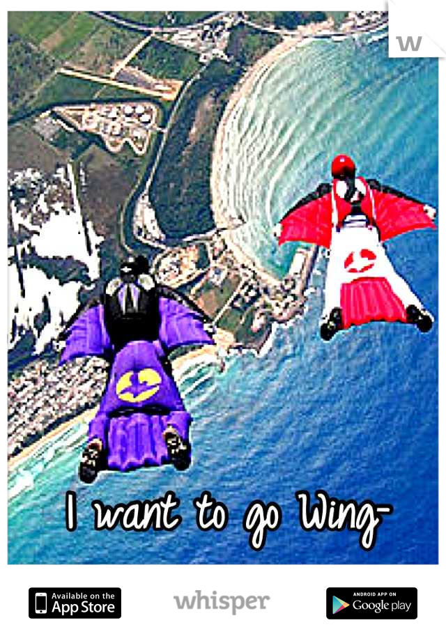 I want to go Wing-suiting so badly!  