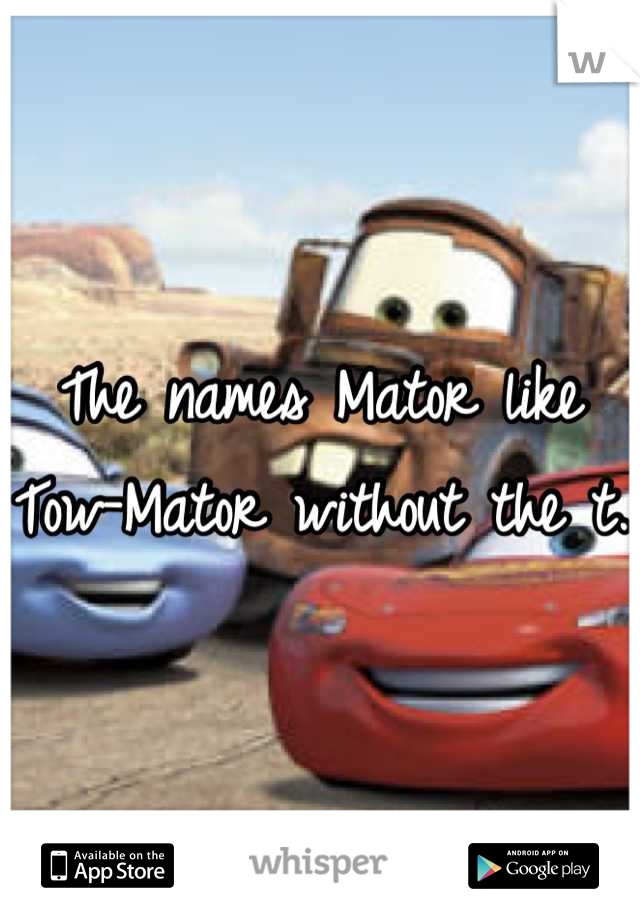 The names Mator like Tow-Mator without the t.