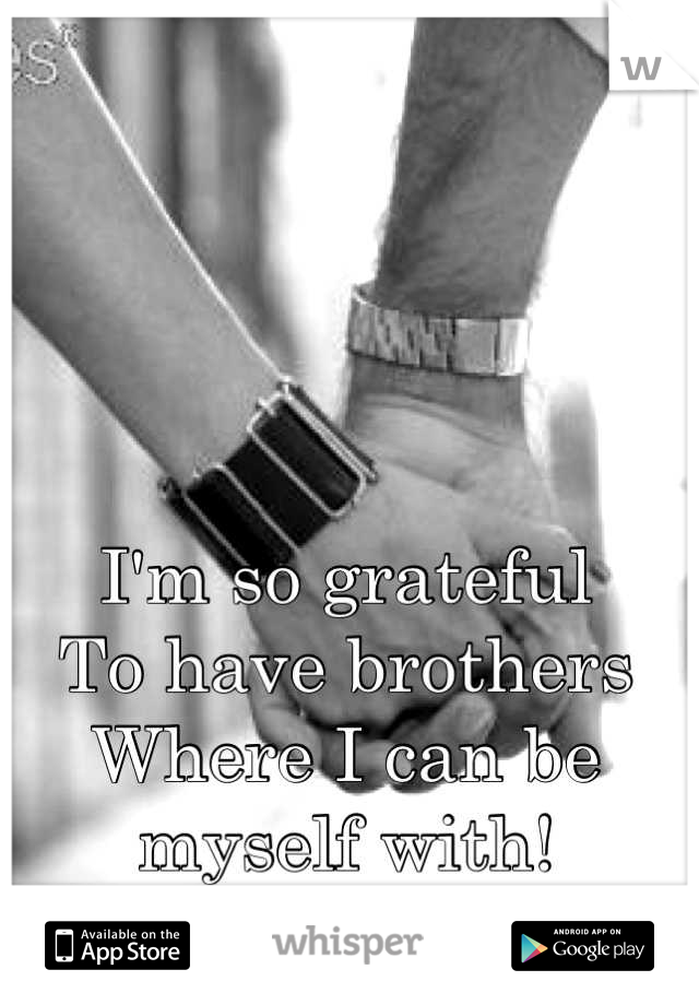 I'm so grateful 
To have brothers
Where I can be myself with!
I <3 Greek life :) 