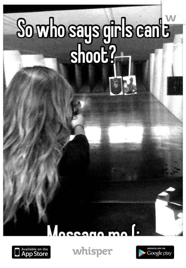 So who says girls can't shoot?






Message me (: