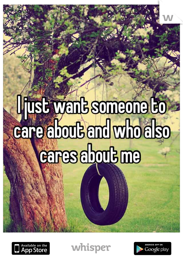 I just want someone to care about and who also cares about me 