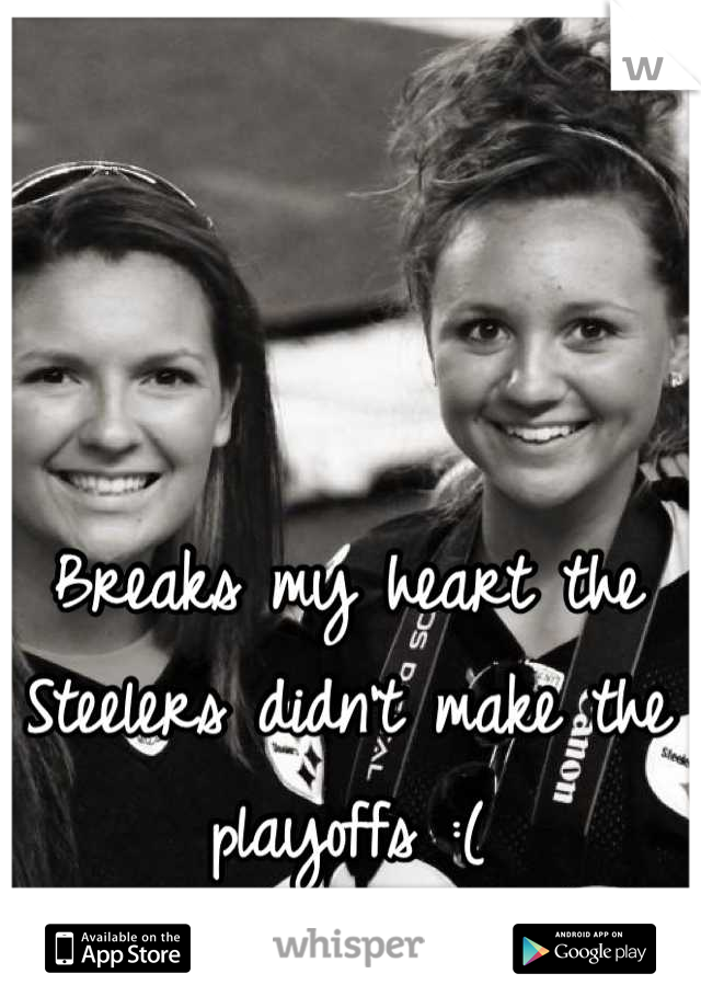 Breaks my heart the Steelers didn't make the playoffs :(