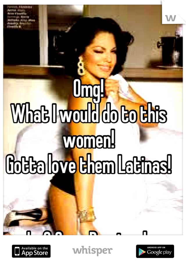 Omg! 
What I would do to this women! 
Gotta love them Latinas! 


I <3 Sara Ramirez! 