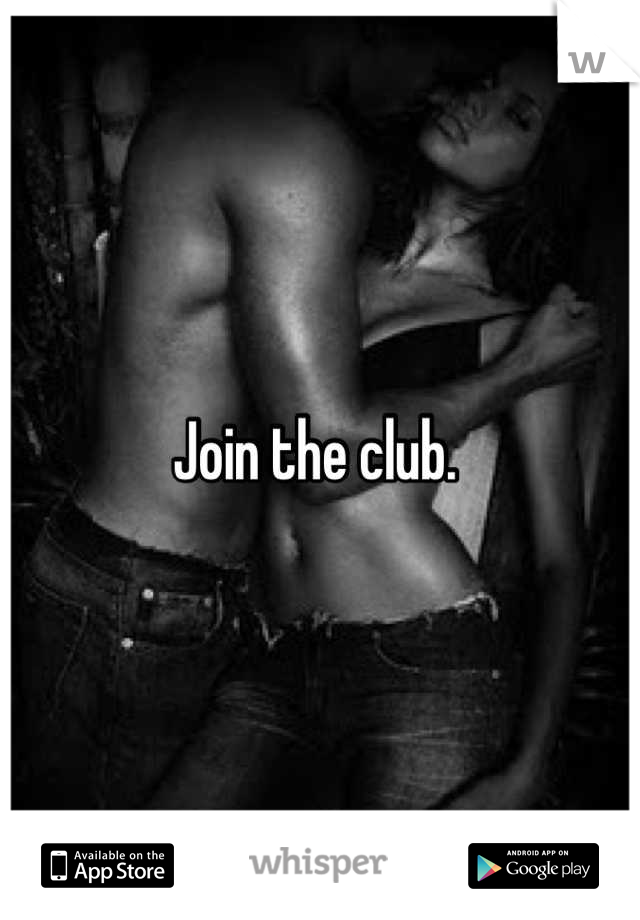 Join the club. 