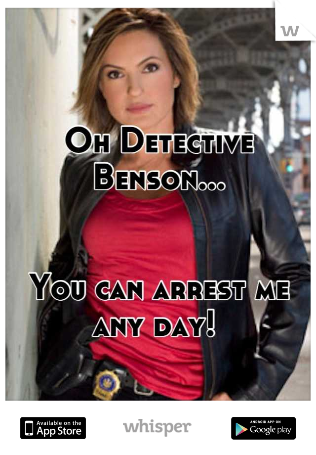 Oh Detective Benson...


You can arrest me any day! 