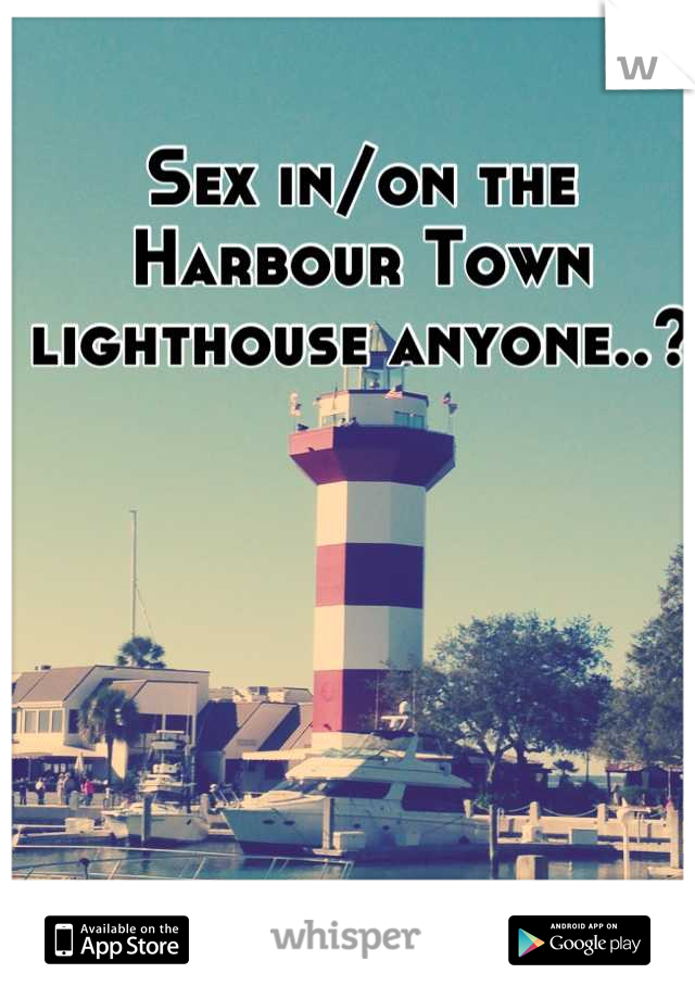 Sex in/on the Harbour Town lighthouse anyone..?