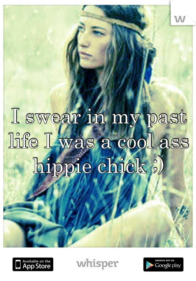 I swear in my past life I was a cool ass hippie chick ;)