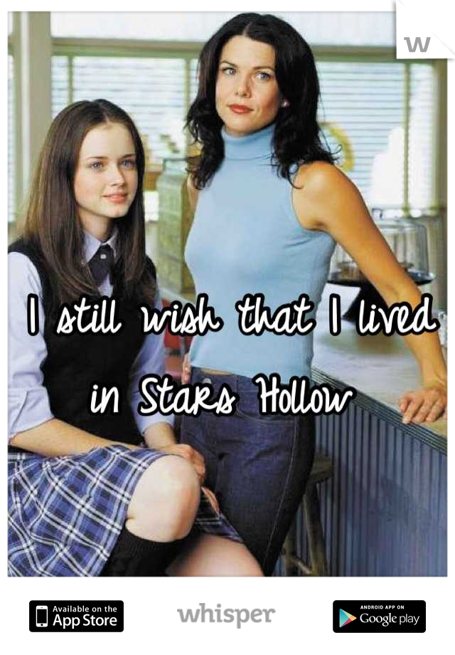 I still wish that I lived in Stars Hollow 