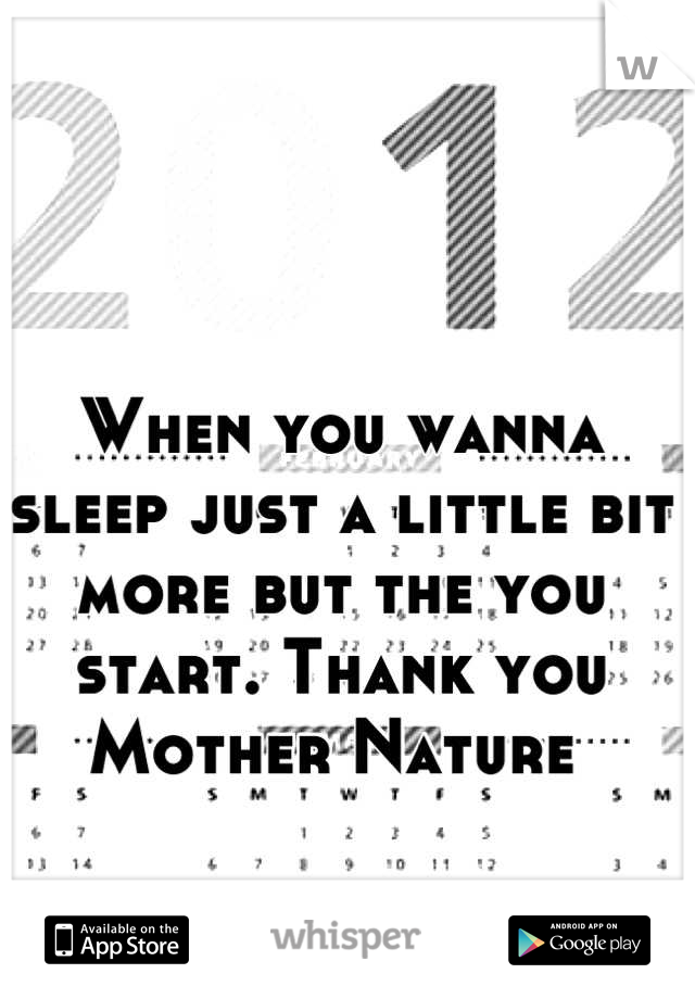 When you wanna sleep just a little bit more but the you start. Thank you Mother Nature 