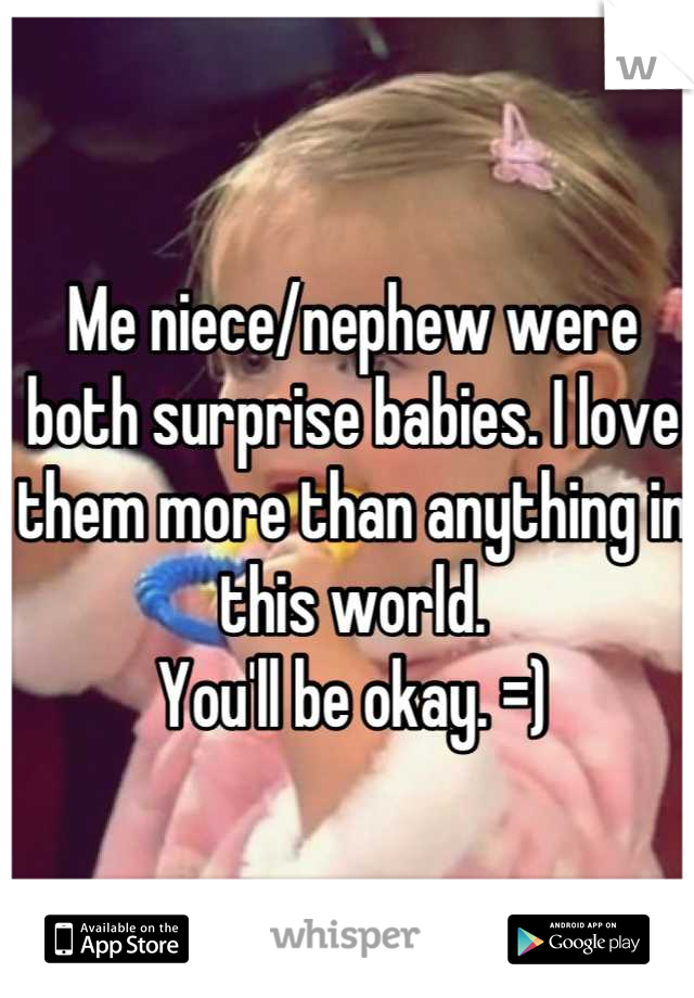 Me niece/nephew were both surprise babies. I love them more than anything in this world. 
You'll be okay. =)