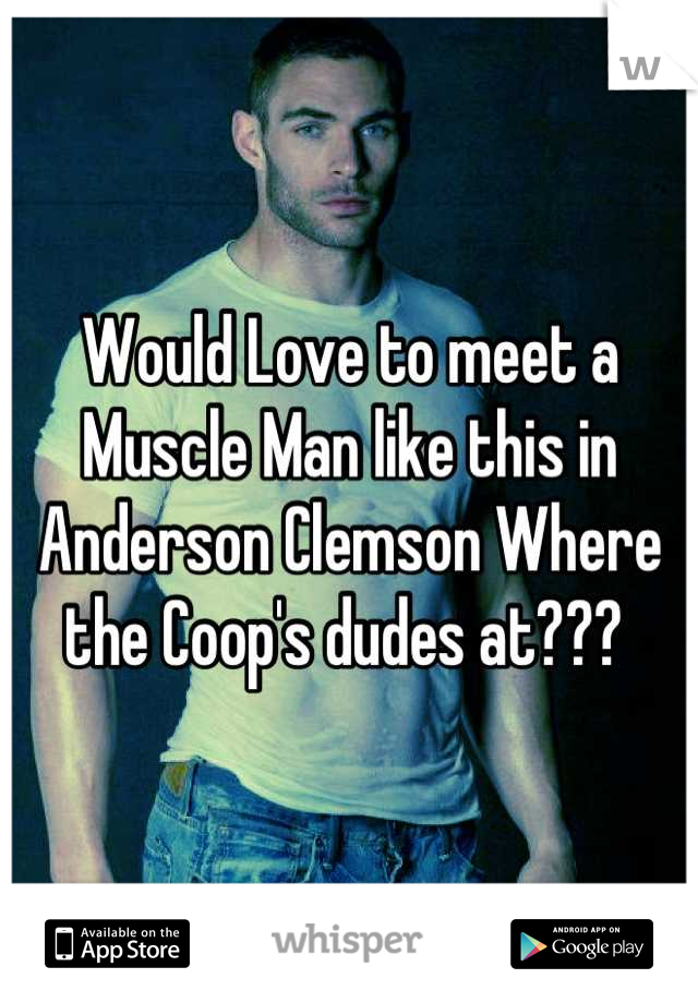 Would Love to meet a Muscle Man like this in Anderson Clemson Where the Coop's dudes at??? 