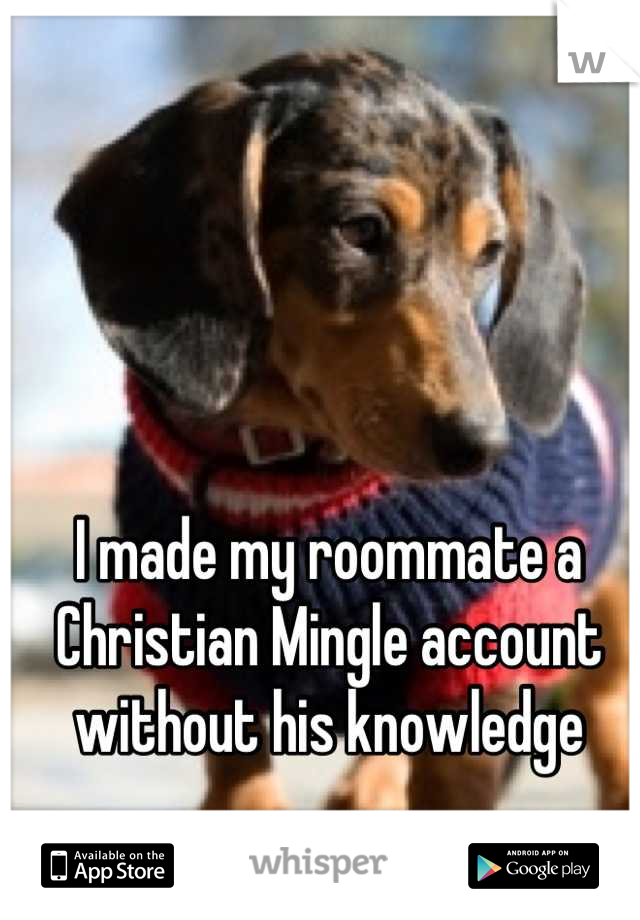 I made my roommate a Christian Mingle account without his knowledge