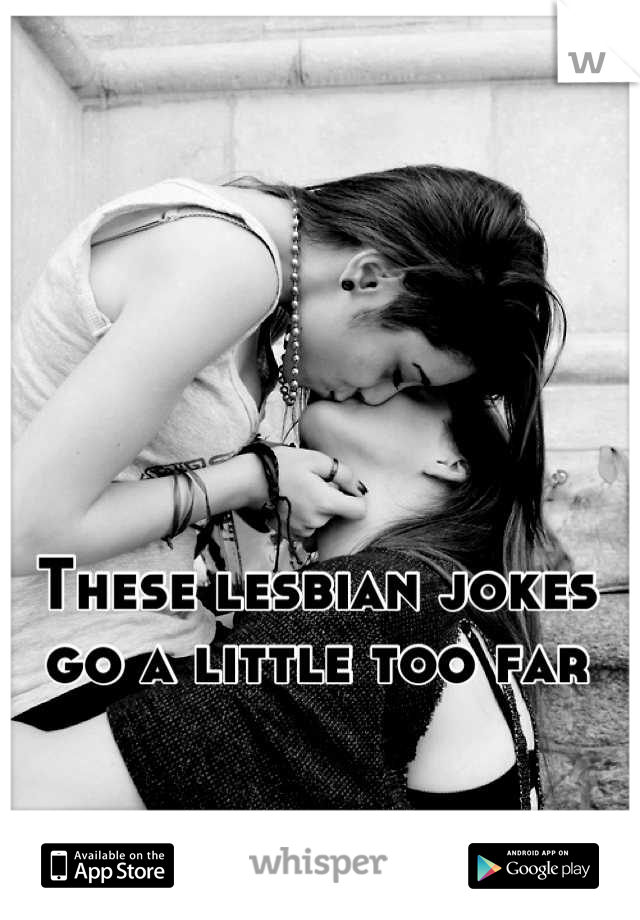 These lesbian jokes go a little too far