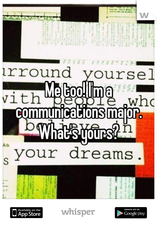 Me too! I'm a communications major. What's yours?