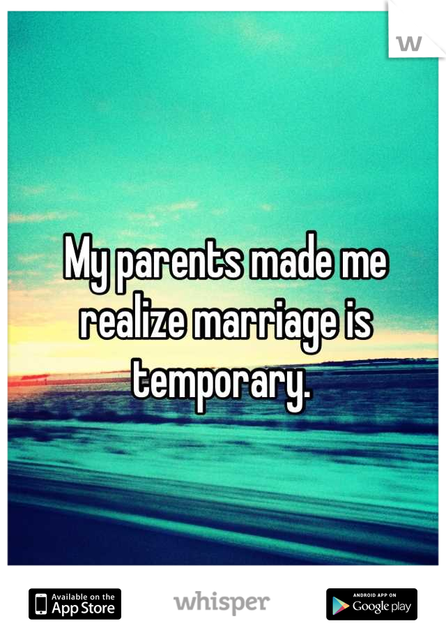 My parents made me realize marriage is temporary. 