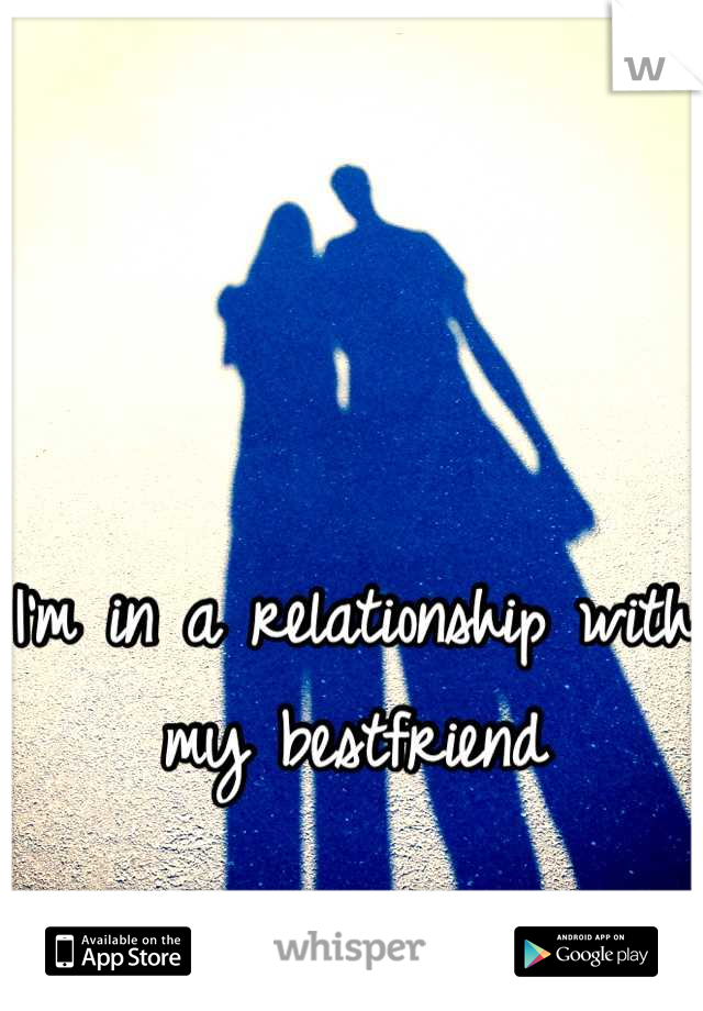 I'm in a relationship with my bestfriend