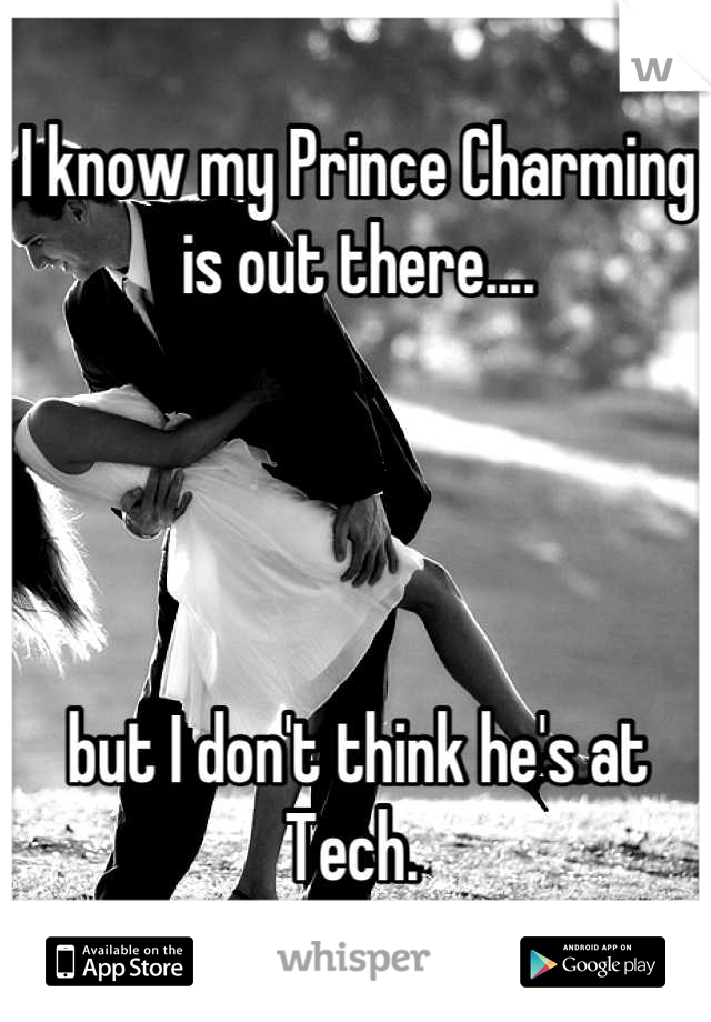 I know my Prince Charming is out there....




but I don't think he's at Tech. 