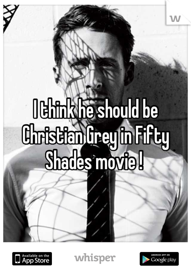 I think he should be Christian Grey in Fifty Shades movie ! 