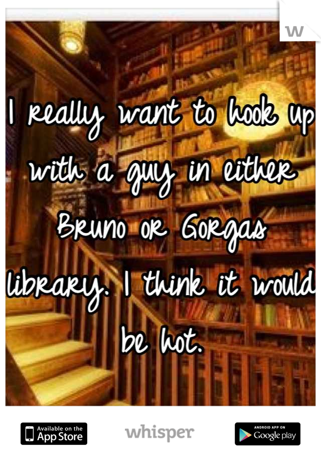 I really want to hook up with a guy in either Bruno or Gorgas library. I think it would be hot.