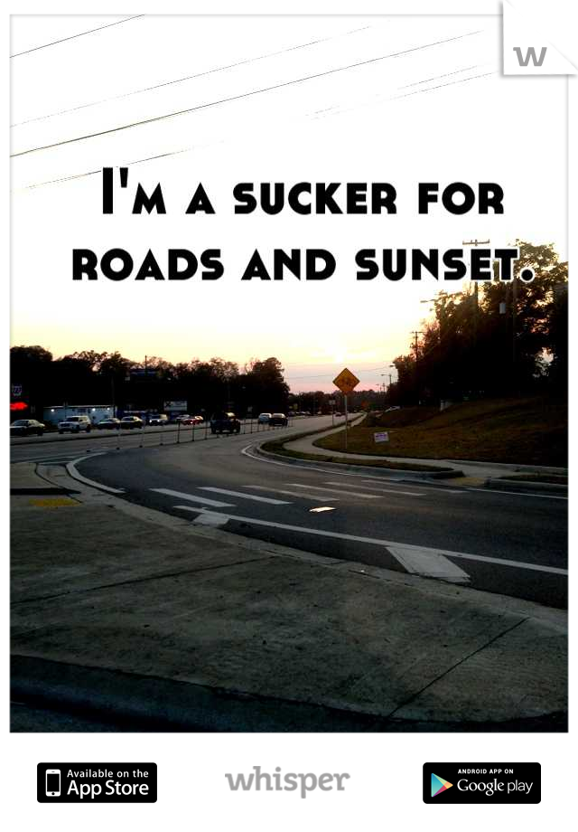 I'm a sucker for roads and sunset.