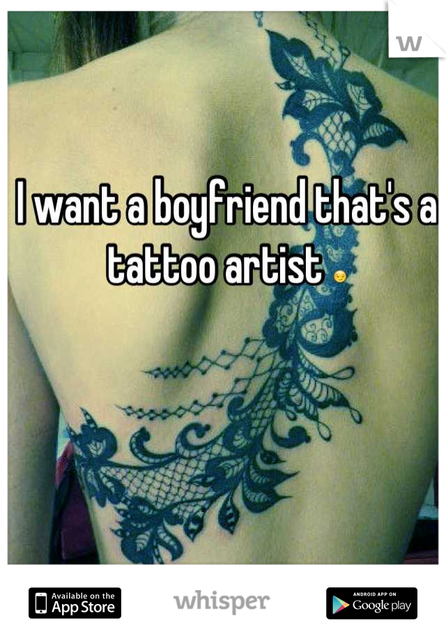 I want a boyfriend that's a tattoo artist 😏