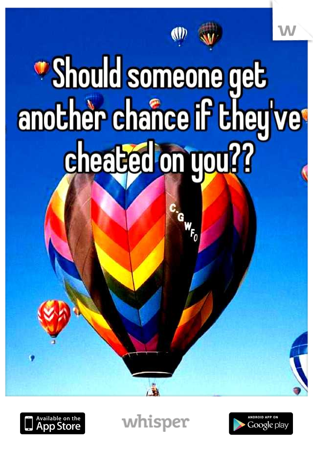 Should someone get another chance if they've cheated on you??